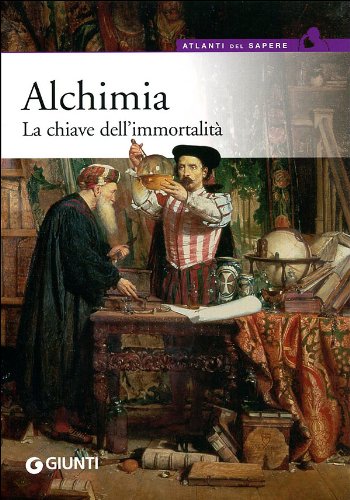 Alchimia. La chiave dell'immortalità Religion & Esotericism