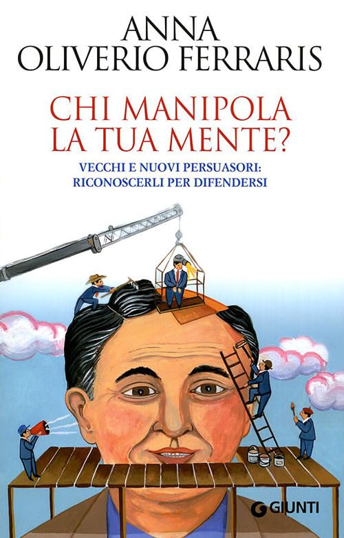 Chi manipola la tua mente? Vecchi e nuovi persuasori: riconoscerli per difendersi (Saggi Giunti) Essays & Short Stories