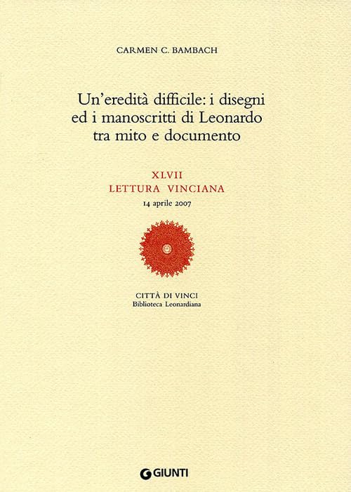 Un'eredità difficile: i disegni ed i manoscritti di Leonardo tra mito e documento. XLVII lettura vinciana (Leonardo studi) Arts & Music
