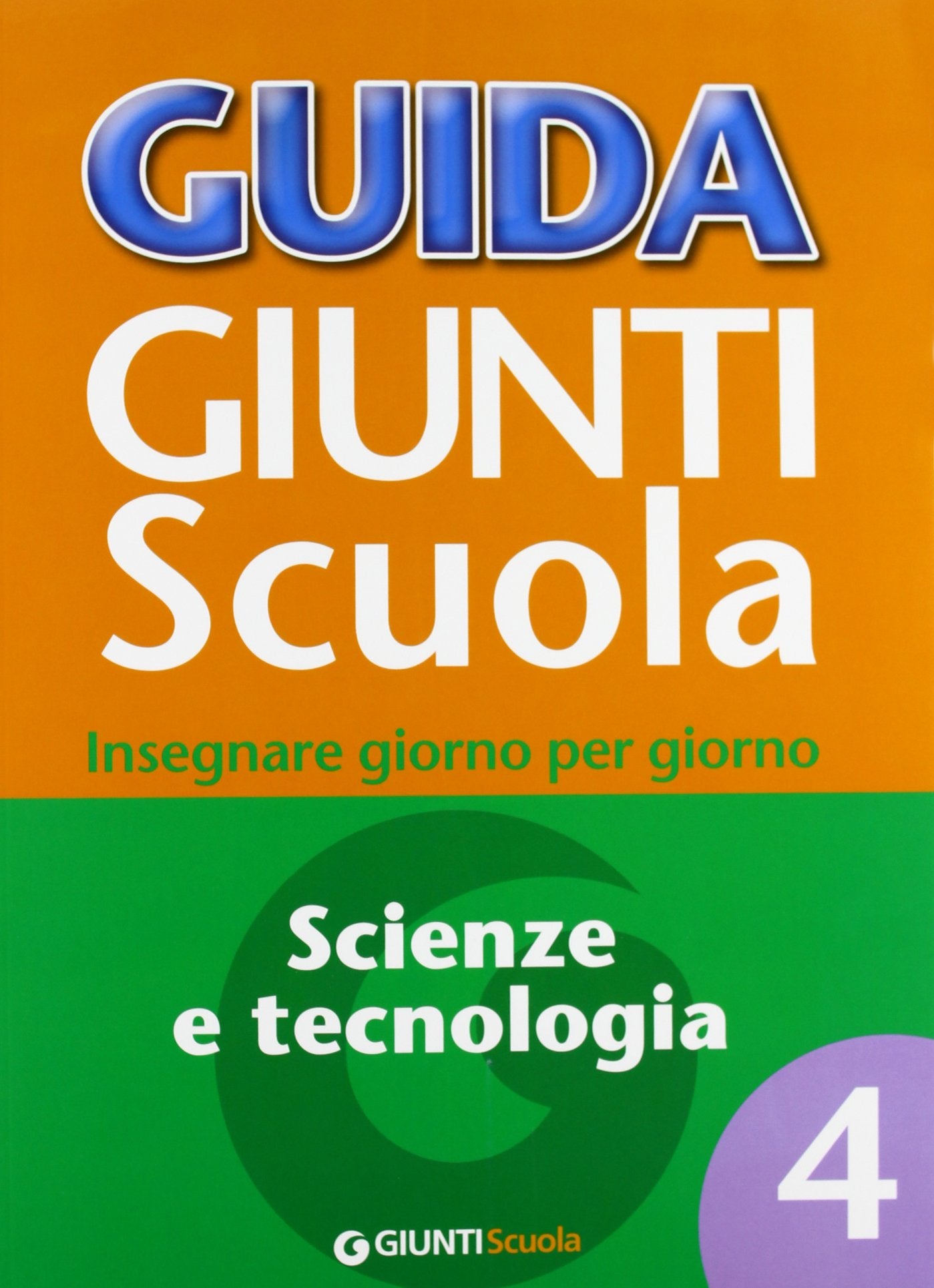 Guida Giunti scuola. Insegnare giorno per giorno. Scienze e tecnologia (Vol. 4) Education & Training