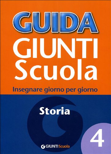 Guida Giunti scuola. Insegnare giorno per giorno. Storia (Vol. 4) book