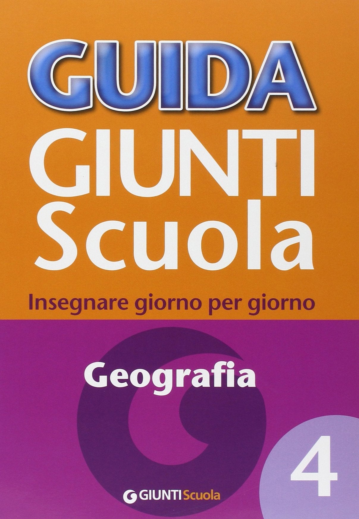 Guida Giunti scuola. Insegnare giorno per giorno. Geografia (Vol. 4) Education & Training