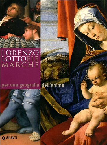 Lorenzo Lotto e le Marche: per una geografia dell'anima. Atti del Convegno Internazionale di studi (14-20 aprile 2007). Ediz. illustrata (Cataloghi arte) Film, Art & Culture