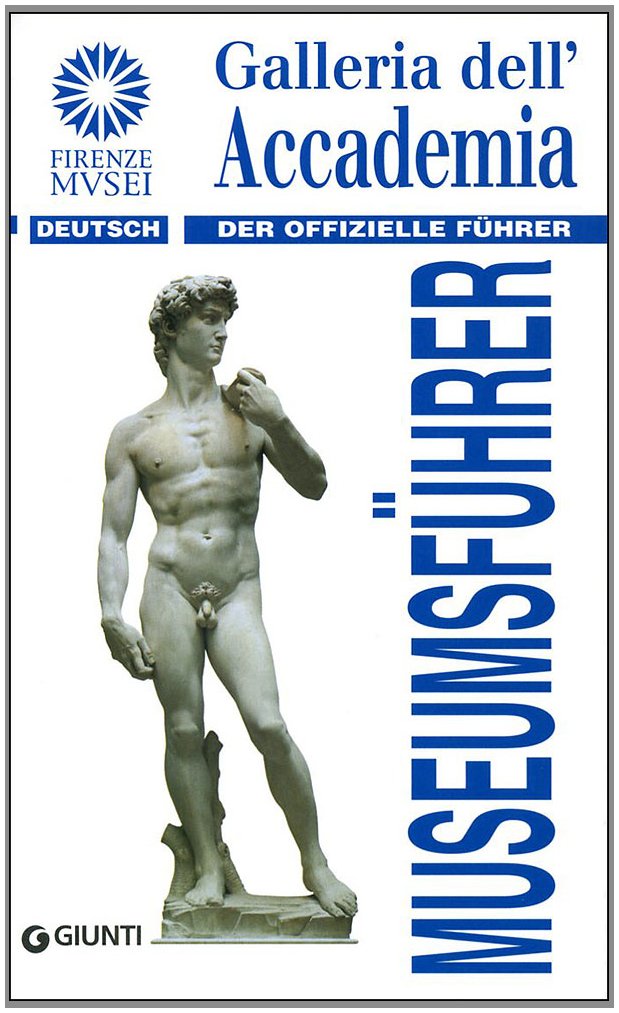 Galleria dell'Accademia. Der offizielle Führer. Ediz. tedesca (Guide uff. musei fiorentini. Rapide) Leisure, Home & Garden