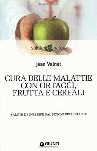 Cura delle malattie con ortaggi, frutta e cereali. Salute e benessere dal mondo delle piante book