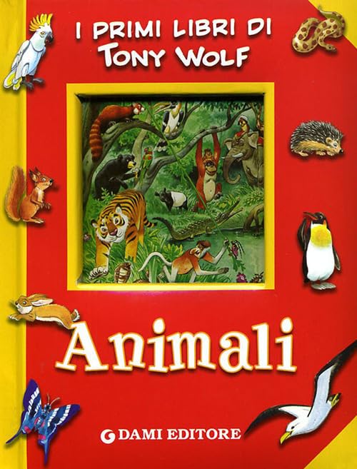 Animali. Ediz. illustrata (I primi libri di Tony Wolf) Non-fiction