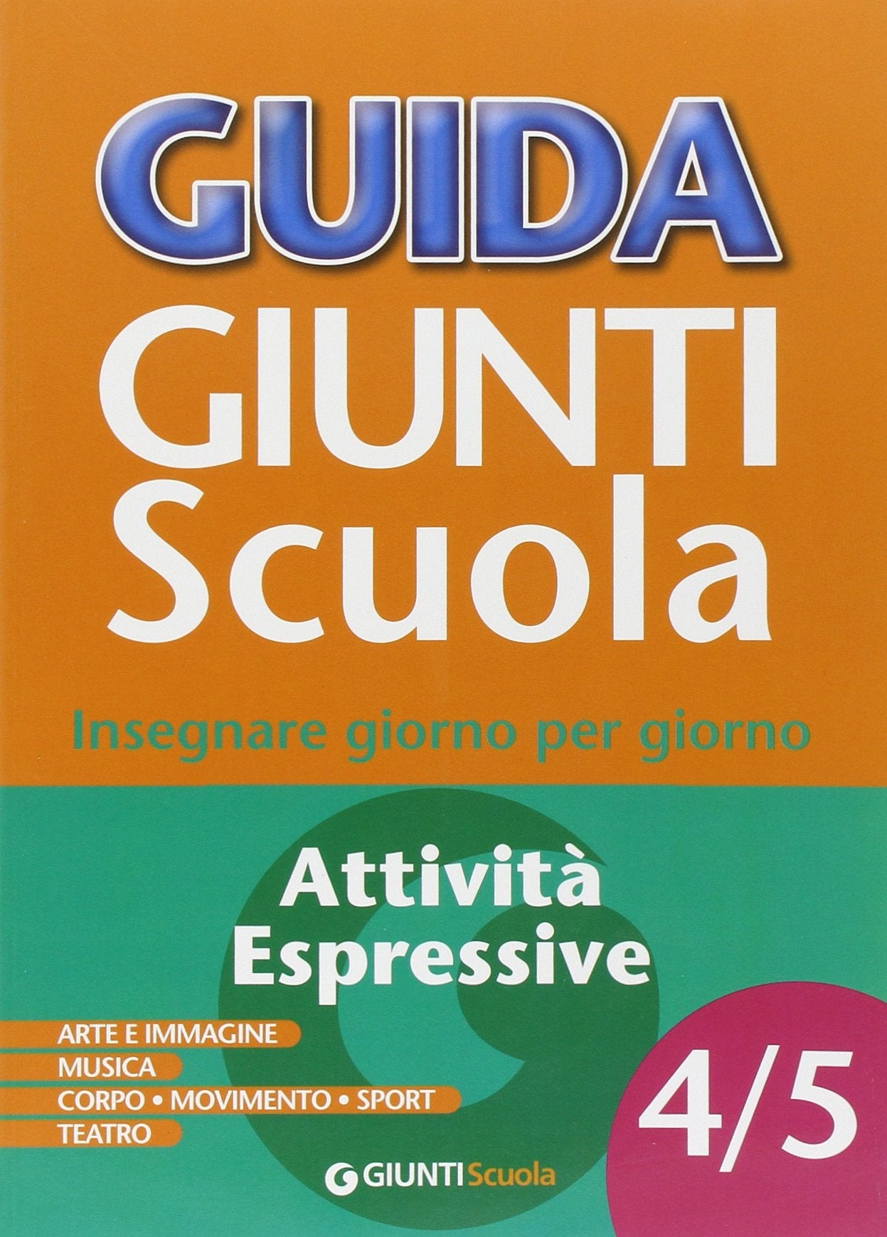 Guida Giunti scuola. Insegnare giorno per giorno. Attività espressive vol. 4-5 book