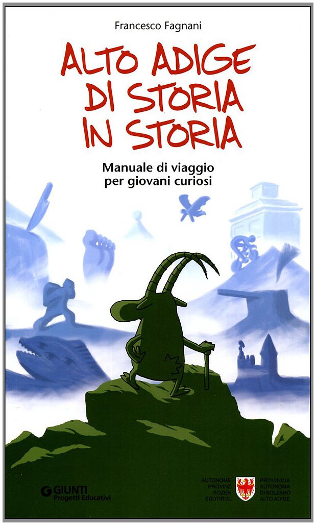 Alto Adige di storia in storia. Manuale di viaggio per giovani curiosi. Ediz. illustrata Non-fiction