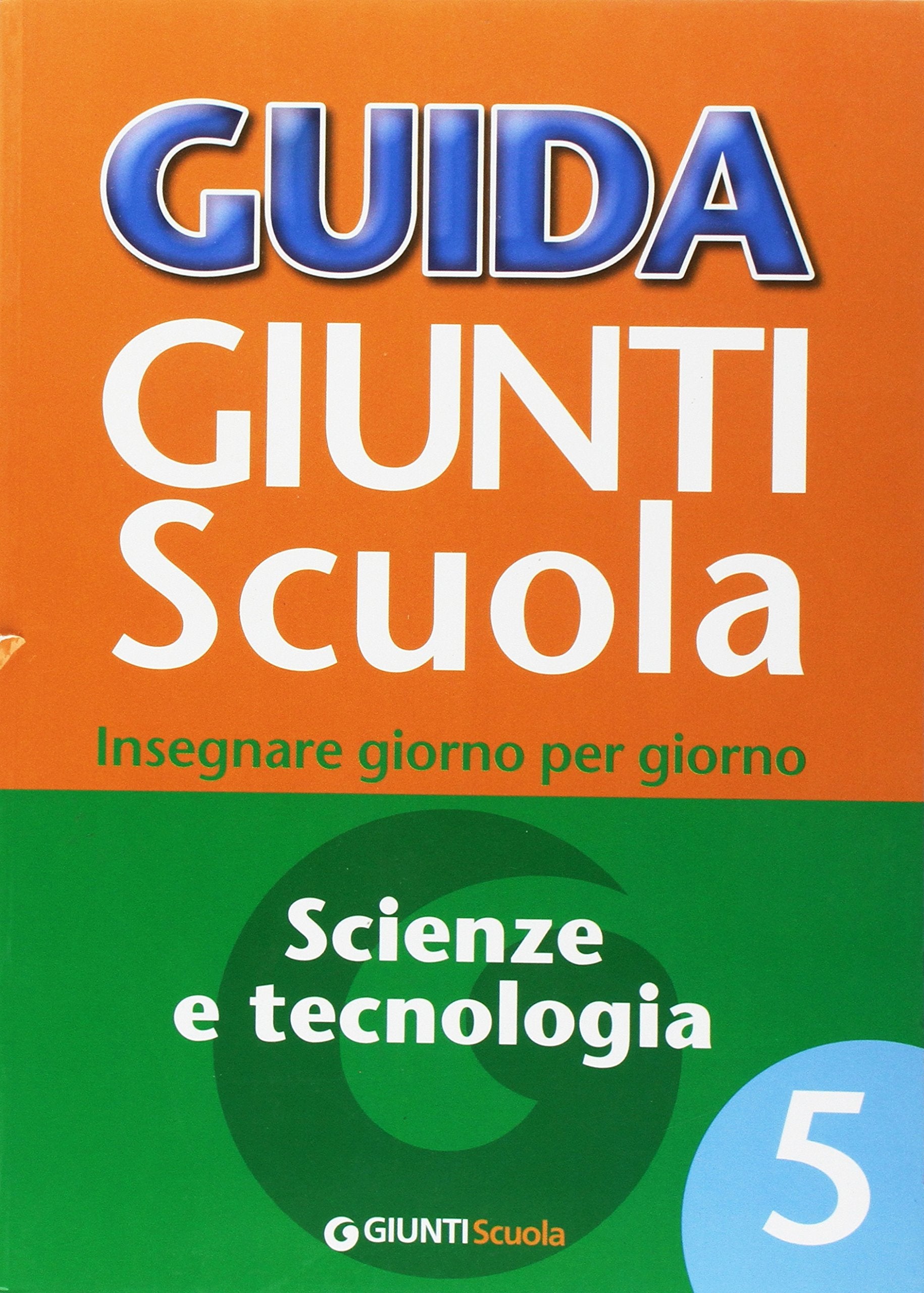 Guida Giunti scuola. Insegnare giorno per giorno. Scienze e tecnologia (Vol. 5) (Guide in progress) Education & Training