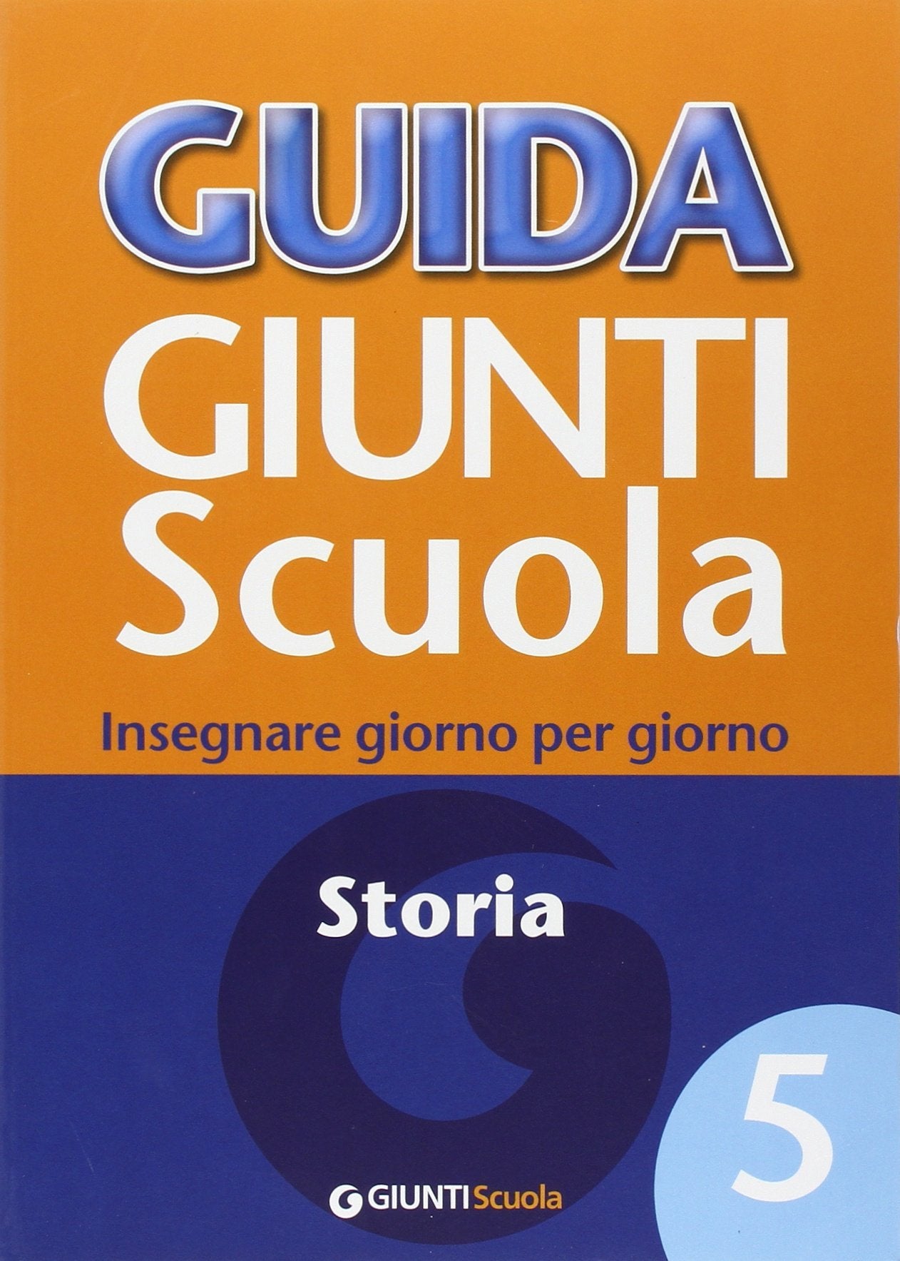 Guida Giunti scuola. Insegnare giorno per giorno. Storia (Vol. 5) Education & Training
