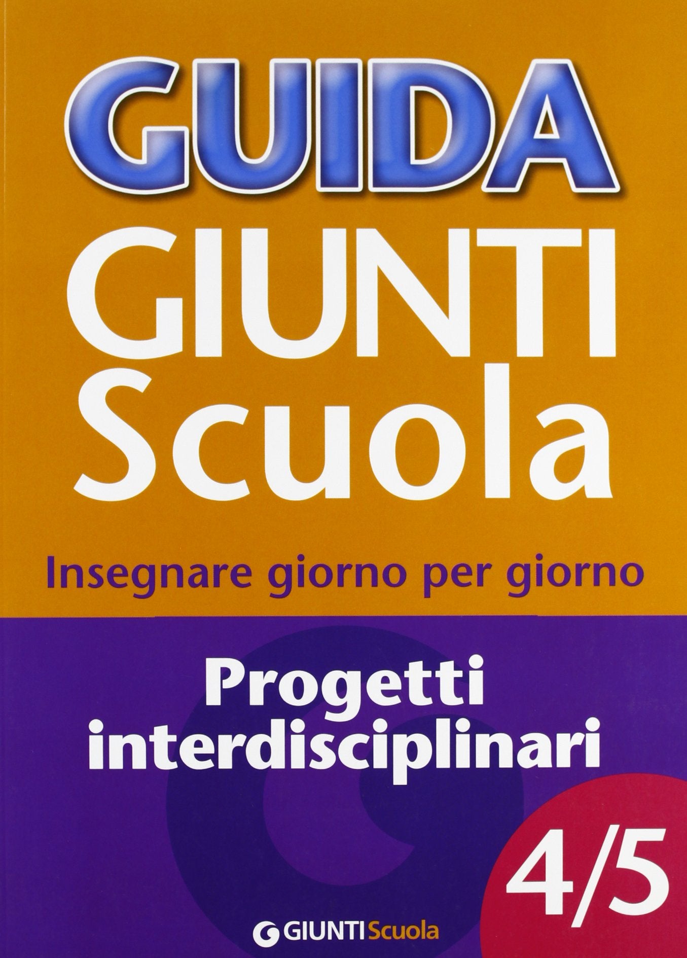 Guida Giunti scuola. Insegnare giorno per giorno. Progetti interdisciplinari vol. 4-5 book