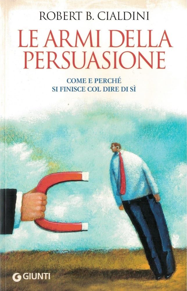 Le armi della persuasione. Come e perché si finisce col dire di sì (Saggi Giunti) Psychology