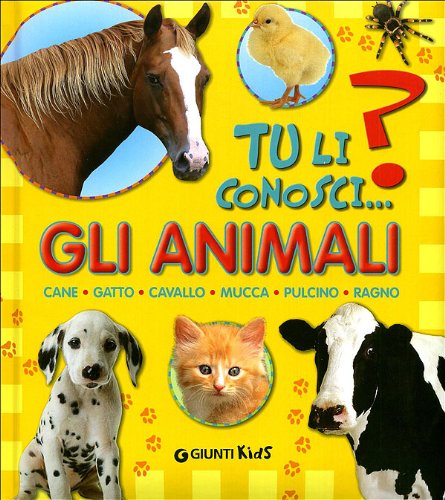 Gli animali. Cane, gatto, cavallo, mucca, pulcino, ragno Non-fiction