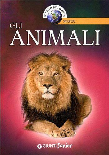 Gli animali. Ediz. illustrata (Atlanti del sapere junior) Non-fiction