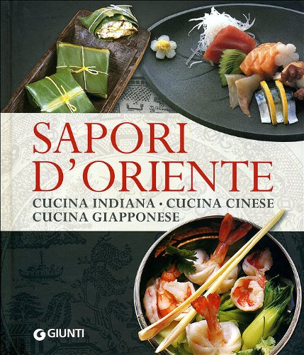 Sapori d'oriente. Cucina indiana, cucina cinese, cucina giapponese Leisure, Home & Garden