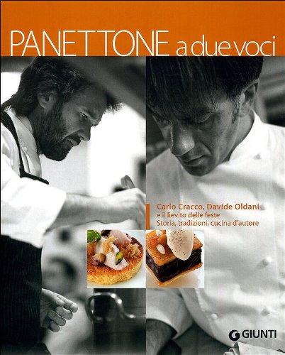 Panettone a due voci. Carlo Cracco, Davide Oldani e il lievito delle feste. Storia, tradizioni, cucina d'autore Leisure, Home & Garden