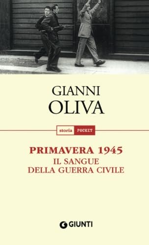 Primavera 1945. Il sangue della guerra civile (Storia pocket) Social Sciences