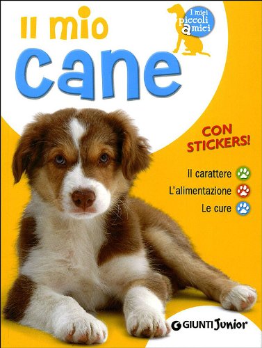 Il mio cane. Il carattere. L'alimentazione. Le cure. Con stickers (I miei piccoli amici) Tiptoi & Games