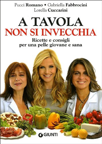 A tavola non si invecchia. Ricette e consigli per una pelle giovane e sana book