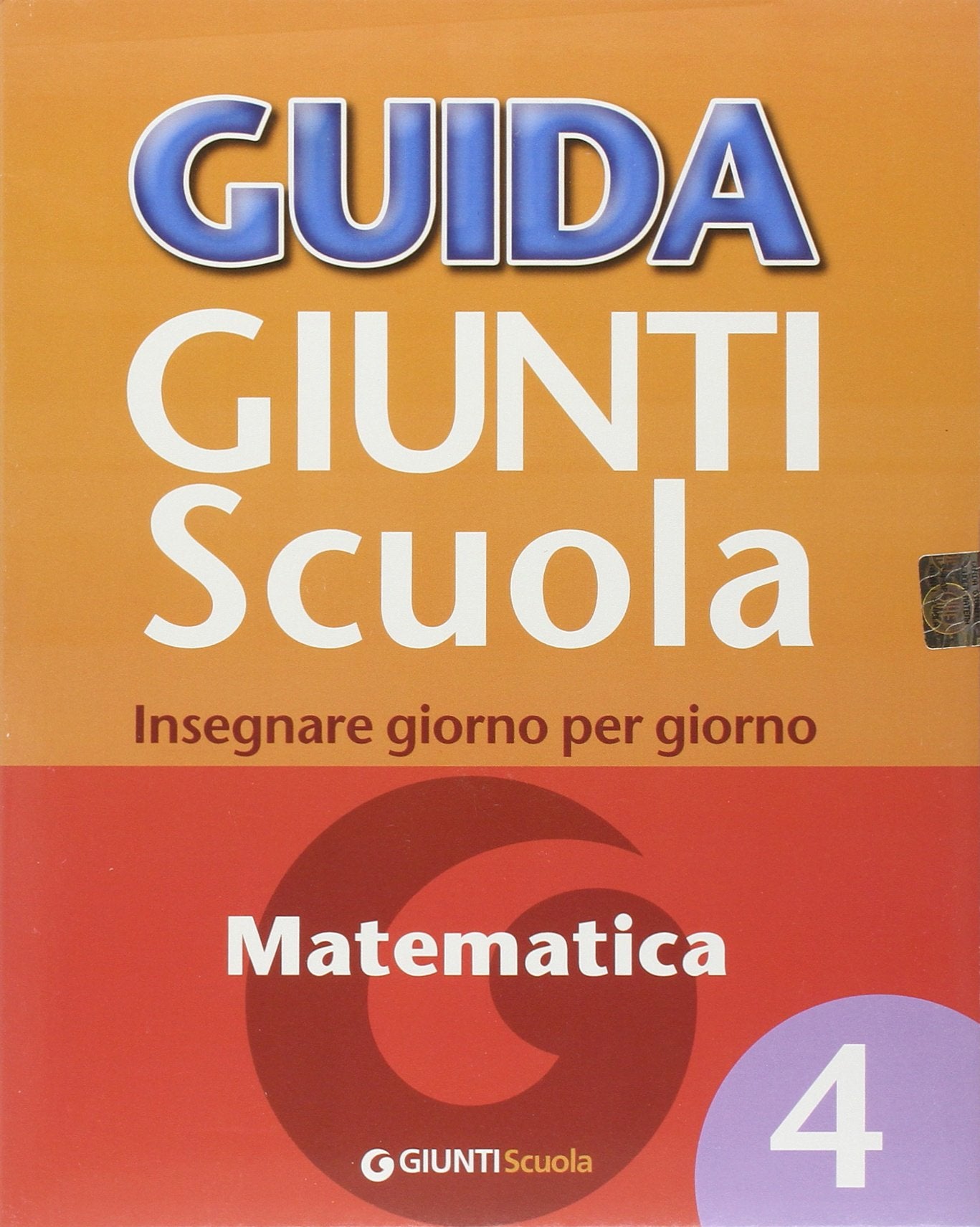 Guida Giunti scuola. Insegnare giorno per giorno. Matematica (Vol. 4) Non-fiction