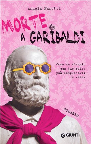 Morte a Garibaldi. Come un viaggio con tuo padre può complicarti la vita (Extra) Contemporary literature
