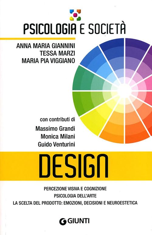 Design. Percezione visiva e cognizione, psicologia dell'arte, la scelta del prodotto: emozioni, decisioni e neuroestetica (Psicologia e società) Psychology