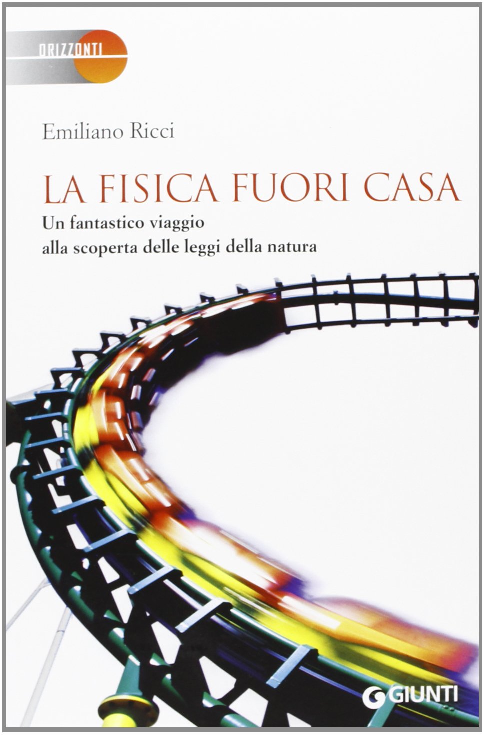 La fisica fuori casa. Un fantastico viaggio alla scoperta delle leggi della natura book