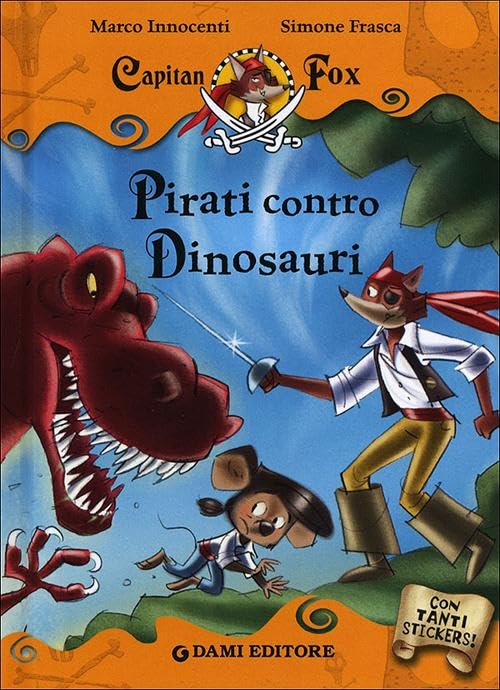 Pirati contro dinosauri. Capitan Fox. Con adesivi Non-fiction