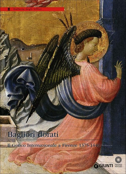 Bagliori dorati. Il Gotico Internazionale a Firenze 1375-1440. Catalogo della mostra (Firenze, 19 giugno-4 novembre 2012). Ediz. illustrata book
