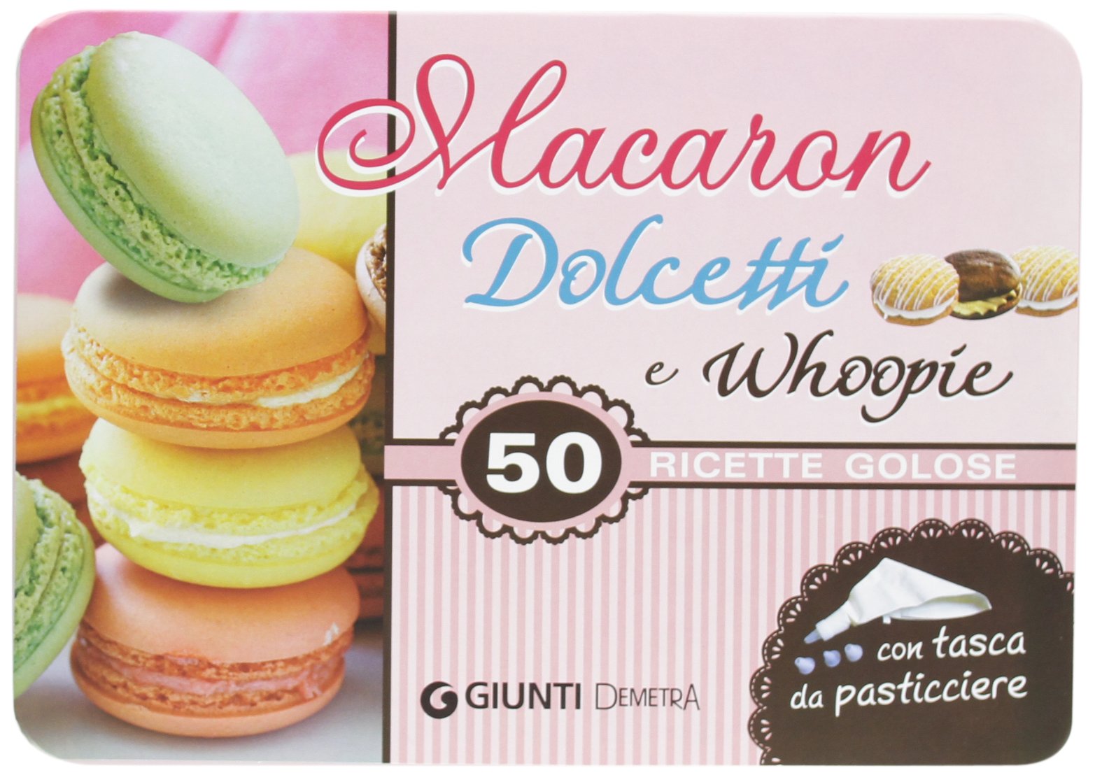 Macaron, dolcetti e whoopie. 50 ricette golose Leisure, Home & Garden