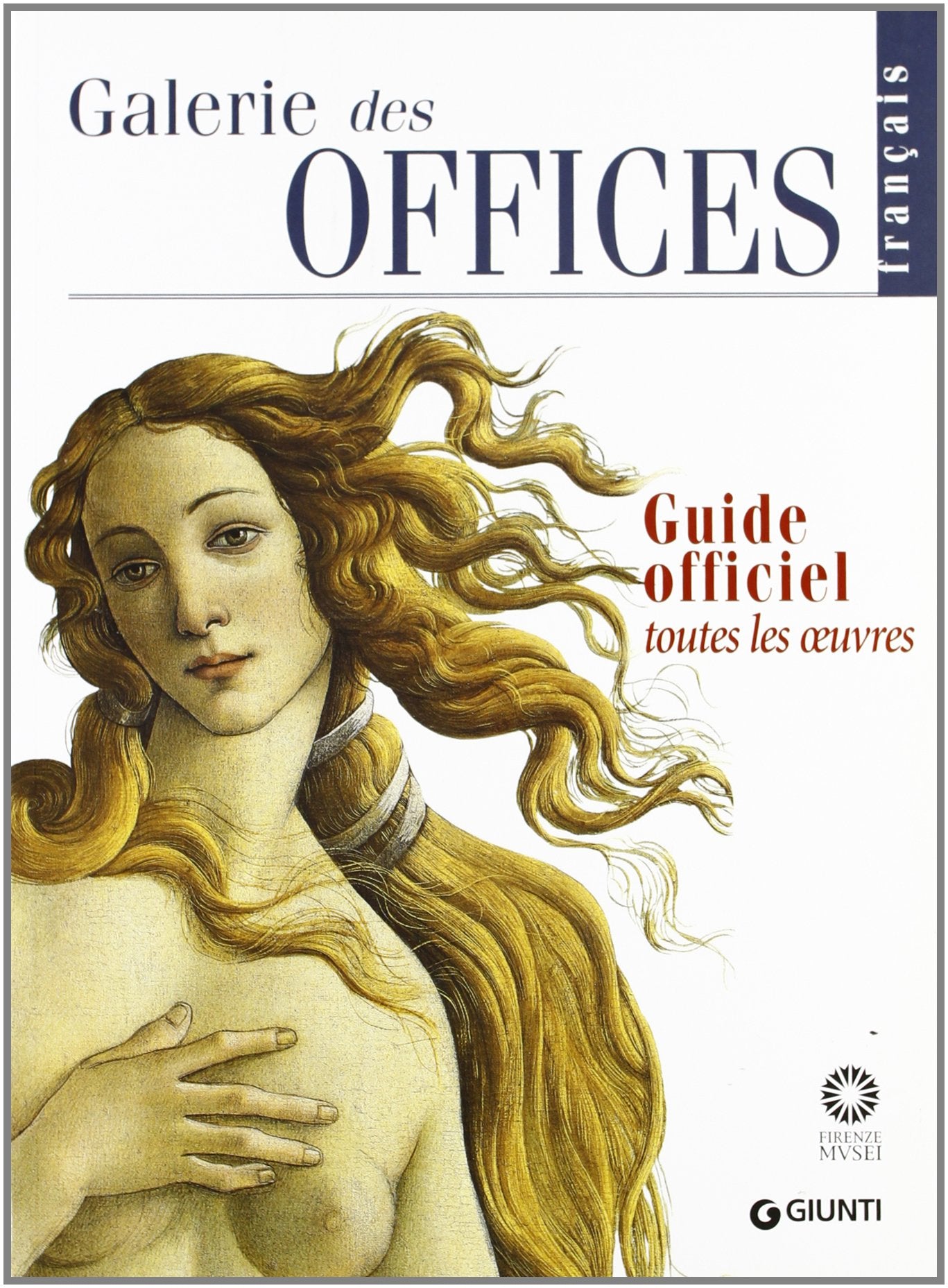 Galerie des Offices. Guide officiel. Toutes les oeuvres. 2012 Leisure, Home & Garden