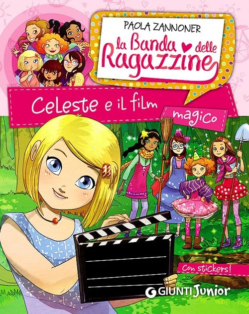 Celeste e il film magico. La banda delle ragazzine. Con adesivi Novels & Short Stories