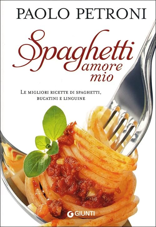 Spaghetti amore mio. Le migliori ricette di spaghetti, bucatini e linguine (Libri di Petroni) Leisure, Home & Garden