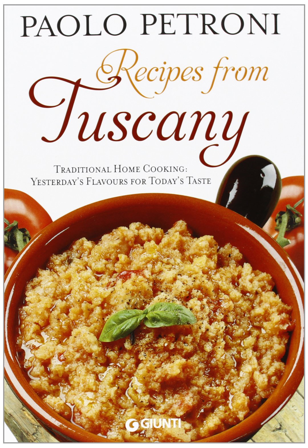 Recipes from Tuscany. Traditional Home Cooking: Yesterday's Flavours for Today's Taste (Libri di Petroni) Leisure, Home & Garden