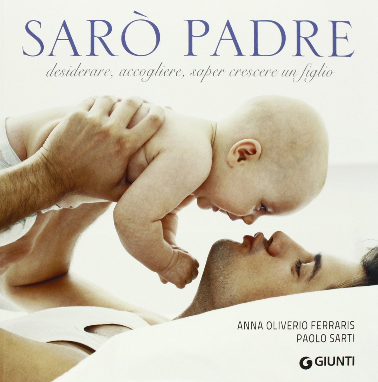 Sarò Padre. Desiderare, accogliere, saper crescere un figlio (Atlanti illustrati medi) Parents & Children