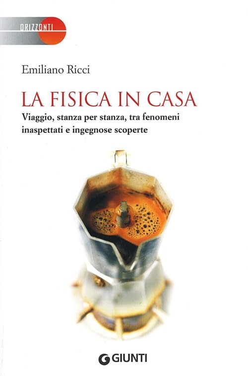 La fisica in casa. Viaggio, stanza per stanza, tra fenomeni inaspettati e ingegnose scoperte (Saggi Giunti) Natural Sciences