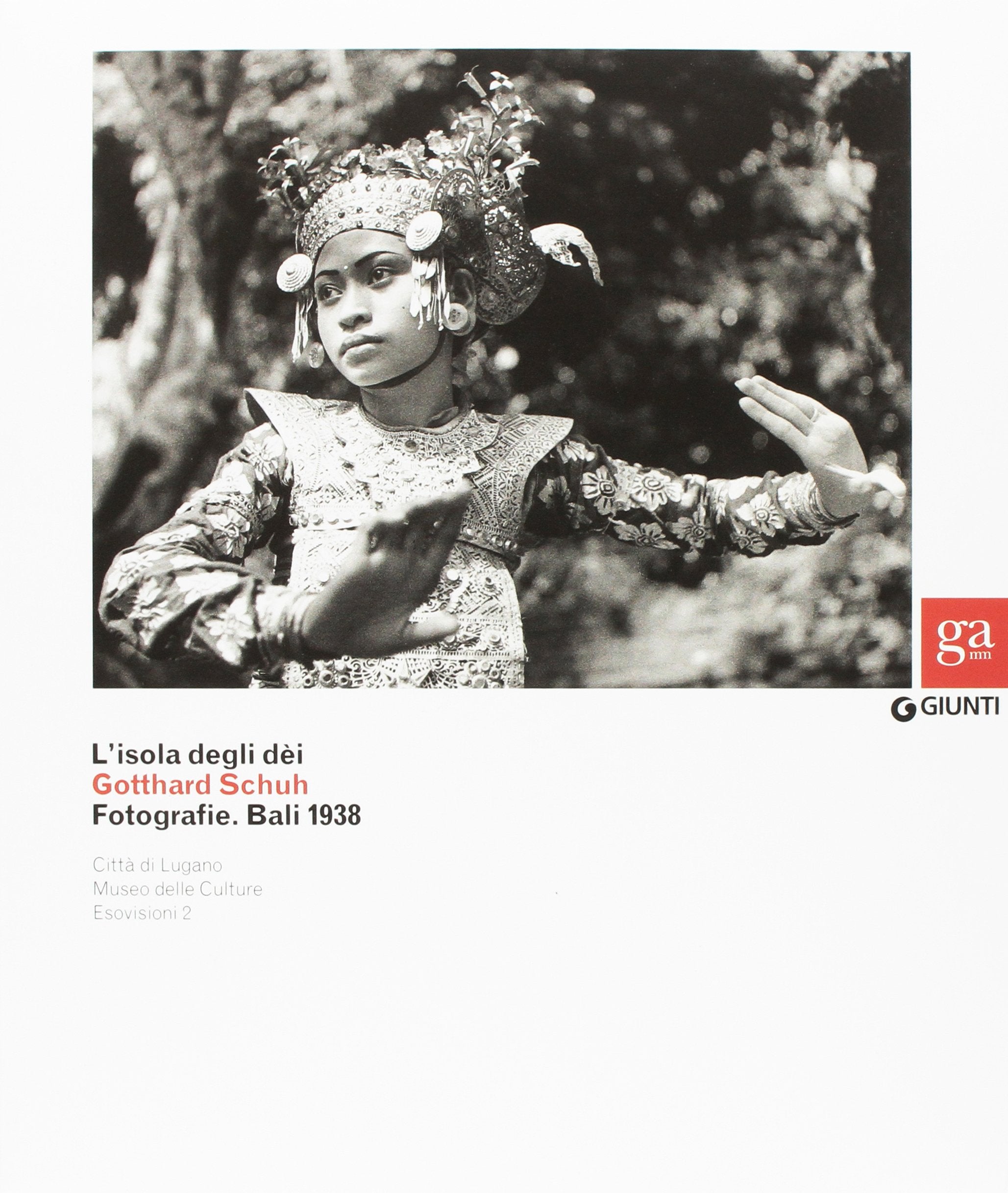 L'isola degli dei. Gotthard Schuh. Fotografie. Bali 1938. Catalogo della mostra (Venezia, 22 marzo-5 maggio 2013). Ediz. illustrata (Cataloghi arte) Film, Art & Culture