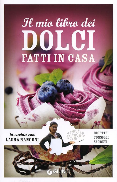 Il mio libro dei dolci fatti in casa. Ricette, consigli, segreti (In cucina con Laura Rangoni) Leisure, Home & Garden