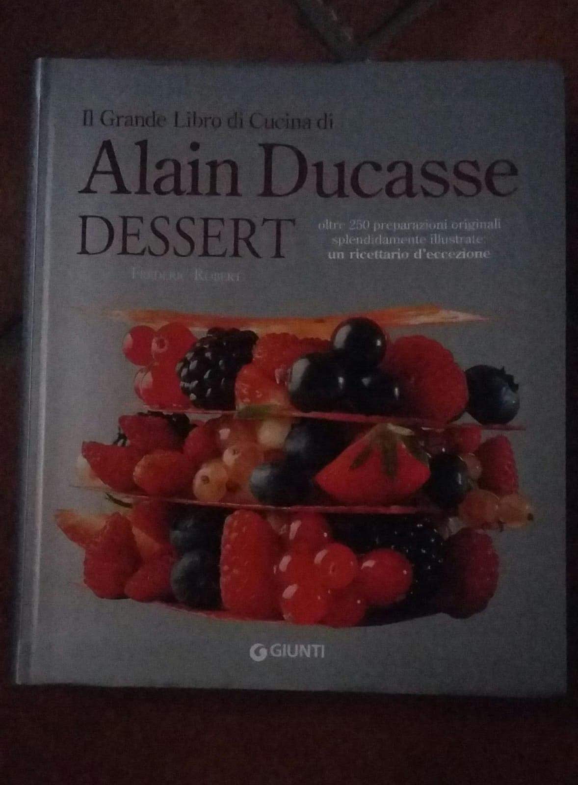 Il grande libro di cucina di Alain Ducasse. Dessert book