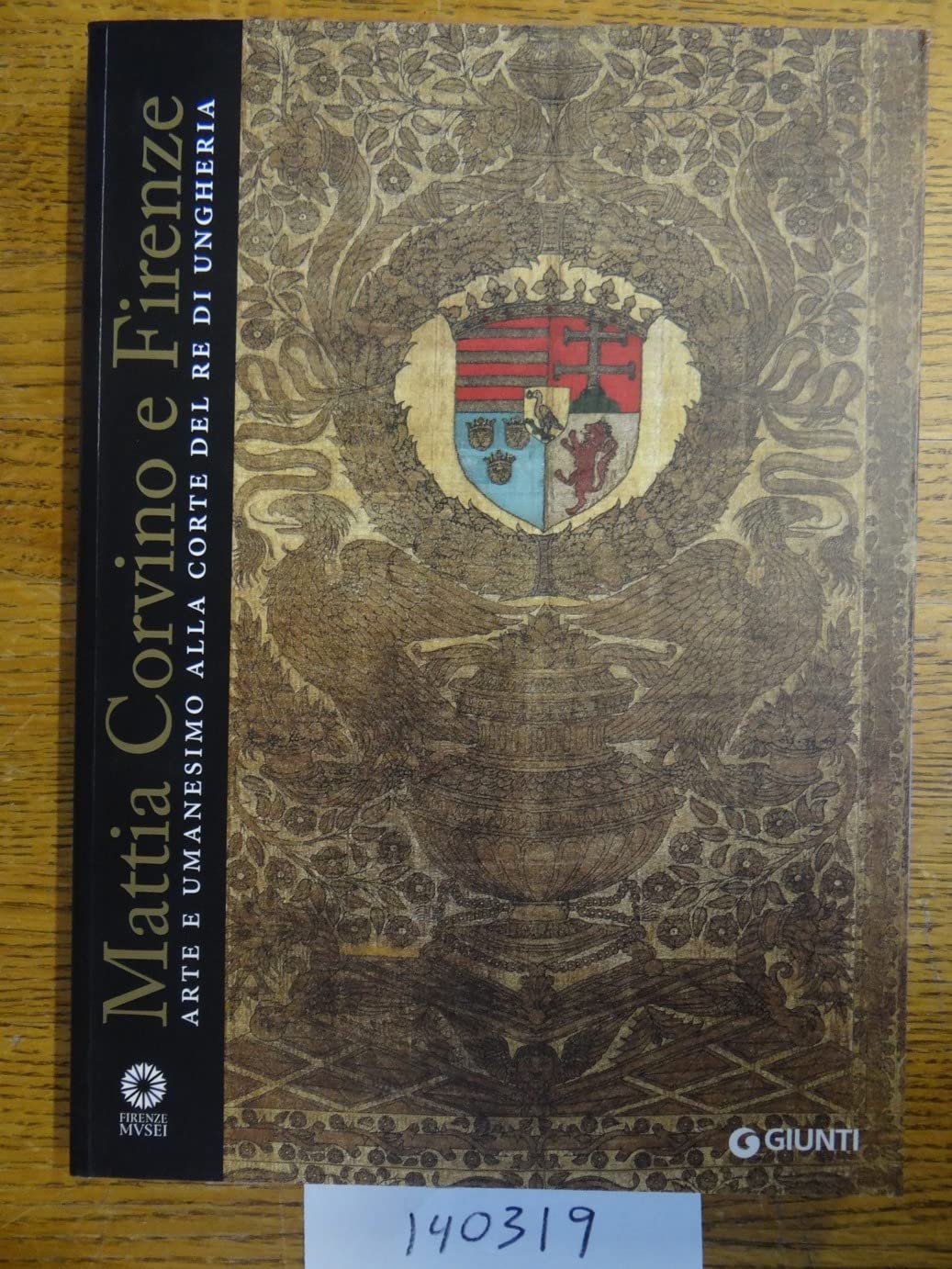 Mattia Corvino e Firenze. Arte e umanesimo alla corte del re di Ungheria. Catalogo della mostra (Firenze, 10 ottobre 2013-6 gennaio 2014). Ediz. illustrata book