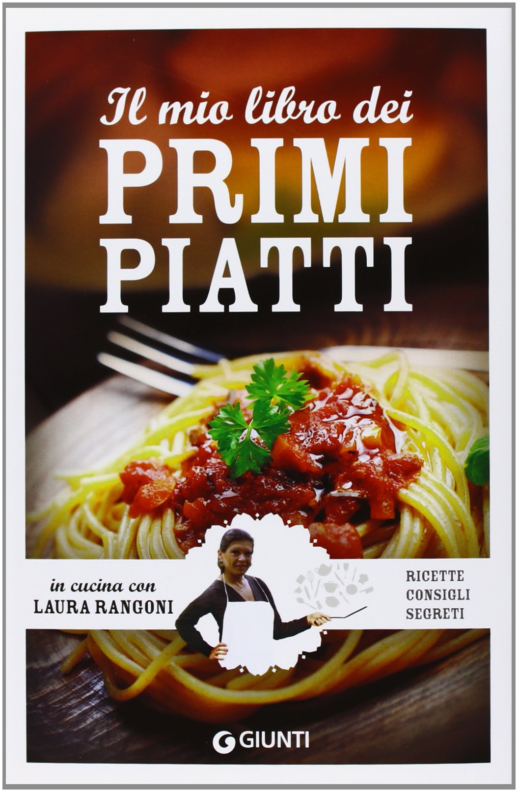 Il mio libro dei primi piatti. Ricette, consigli, segreti book