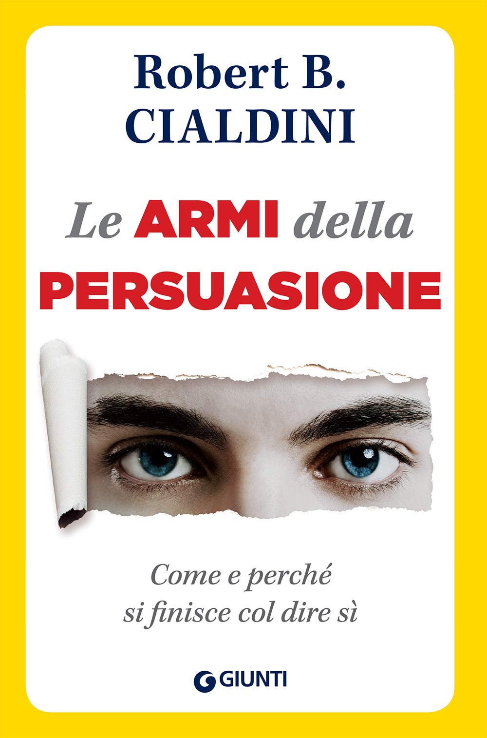 Le armi della persuasione. Come e perché si finisce col dire di sì (Orizzonti) Psychology