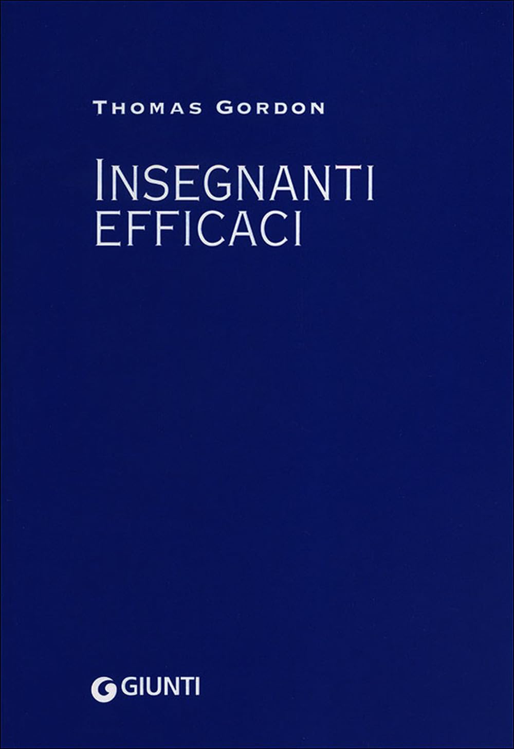 Insegnanti efficaci. Il metodo Gordon. Pratiche educative per insegnanti genitori e studenti Learning & Reference