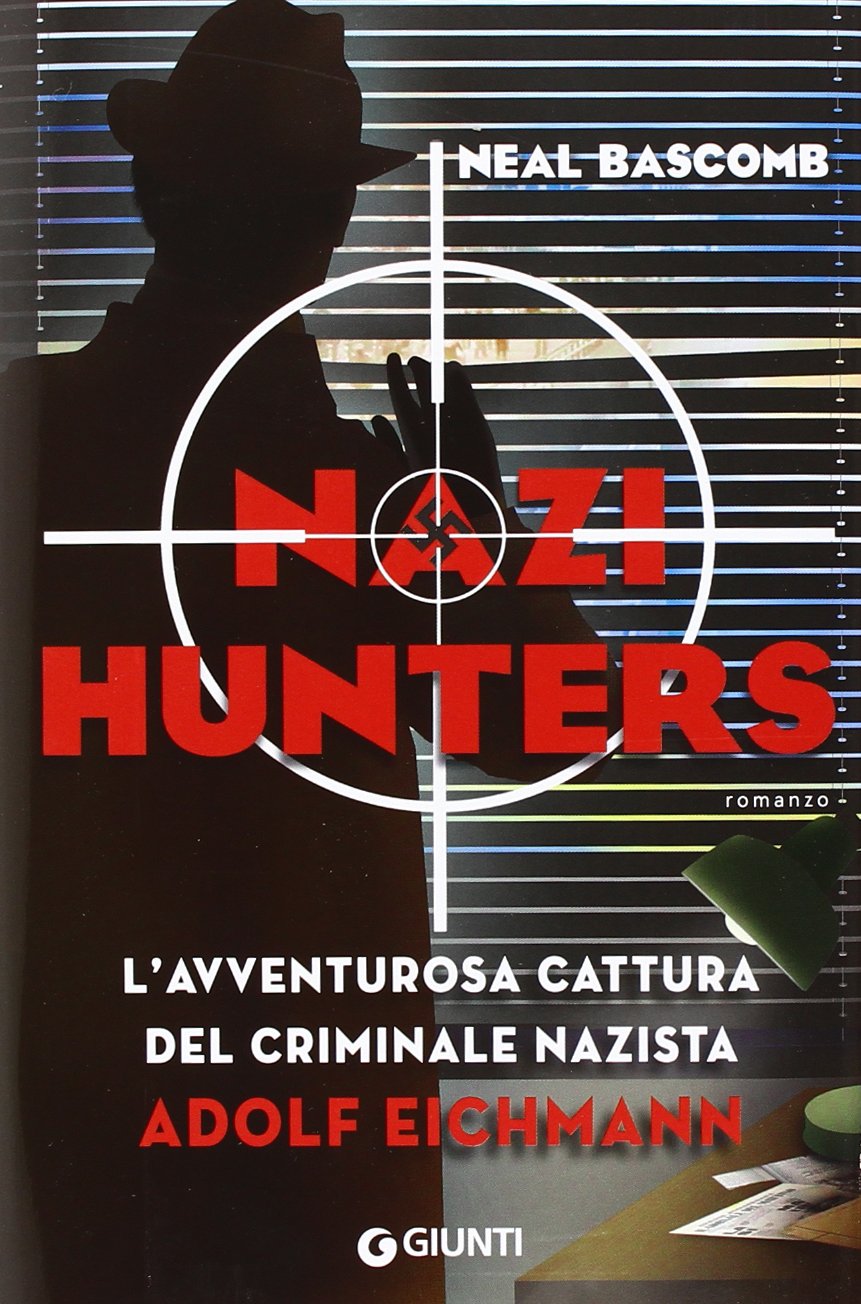 Nazi hunters. L'incredibile cattura del criminale nazista Eichmann book