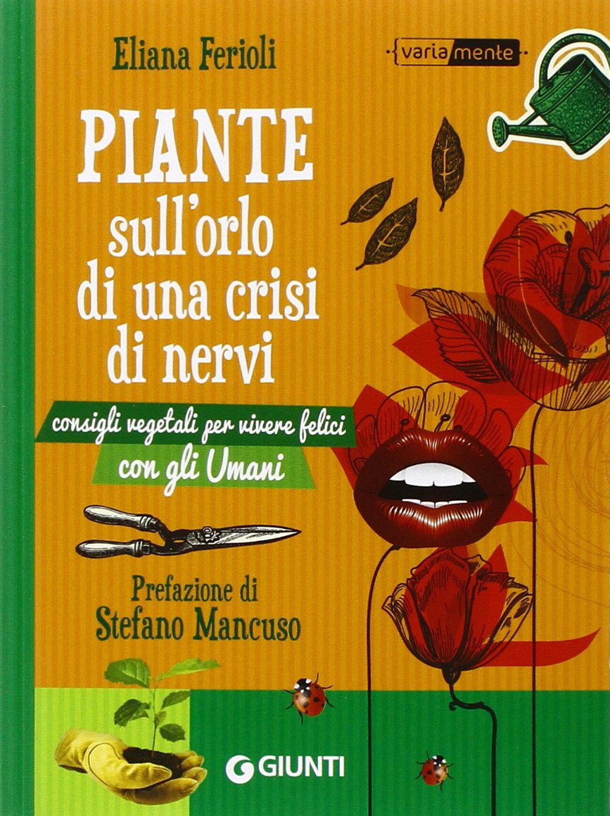 Ferioli, E: Piante sull'orlo di una crisi di nervi. Consigli Garden & Plants