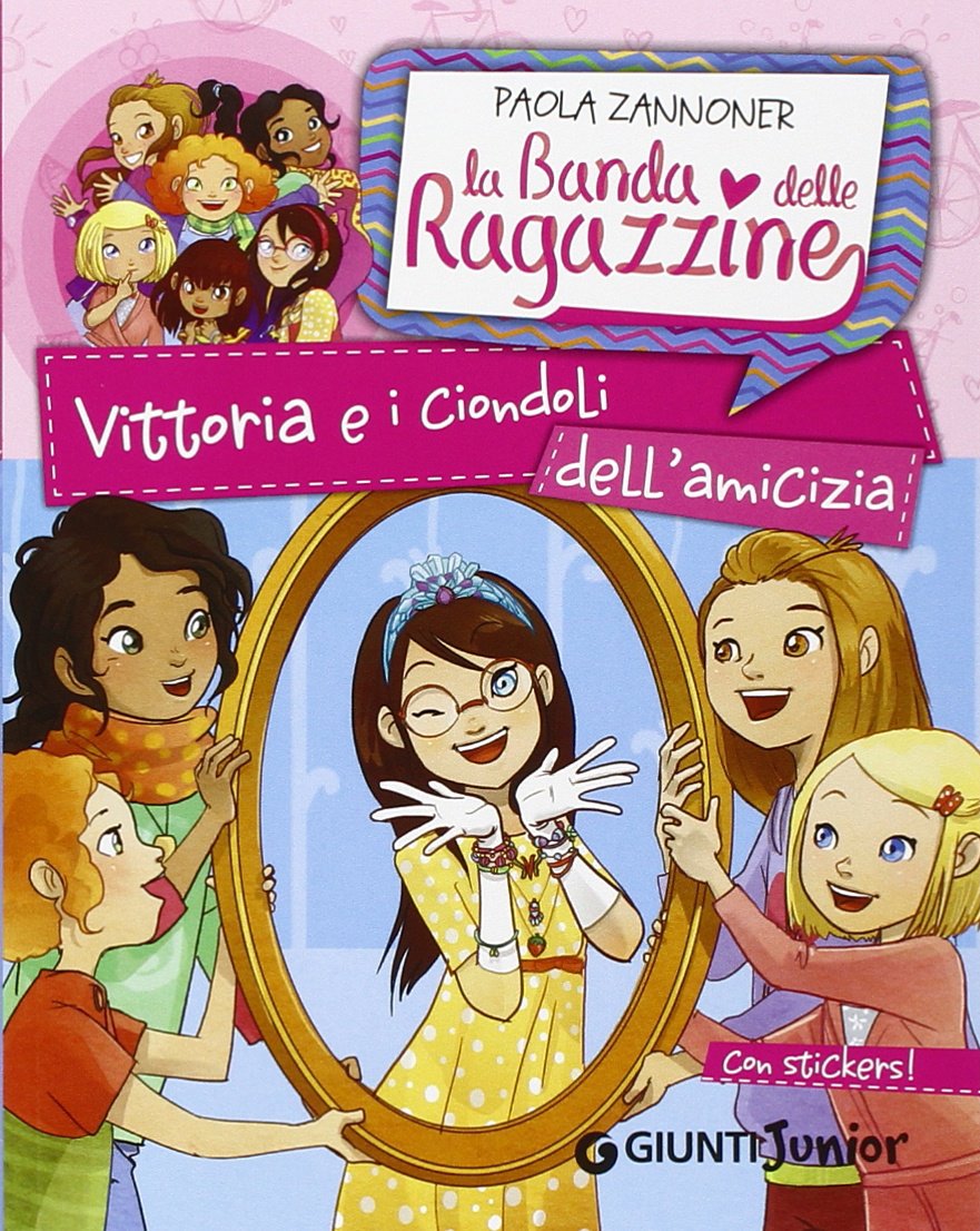 Vittoria e i ciondoli dell'amicizia. La banda delle ragazzine. Con adesivi Novels & Short Stories