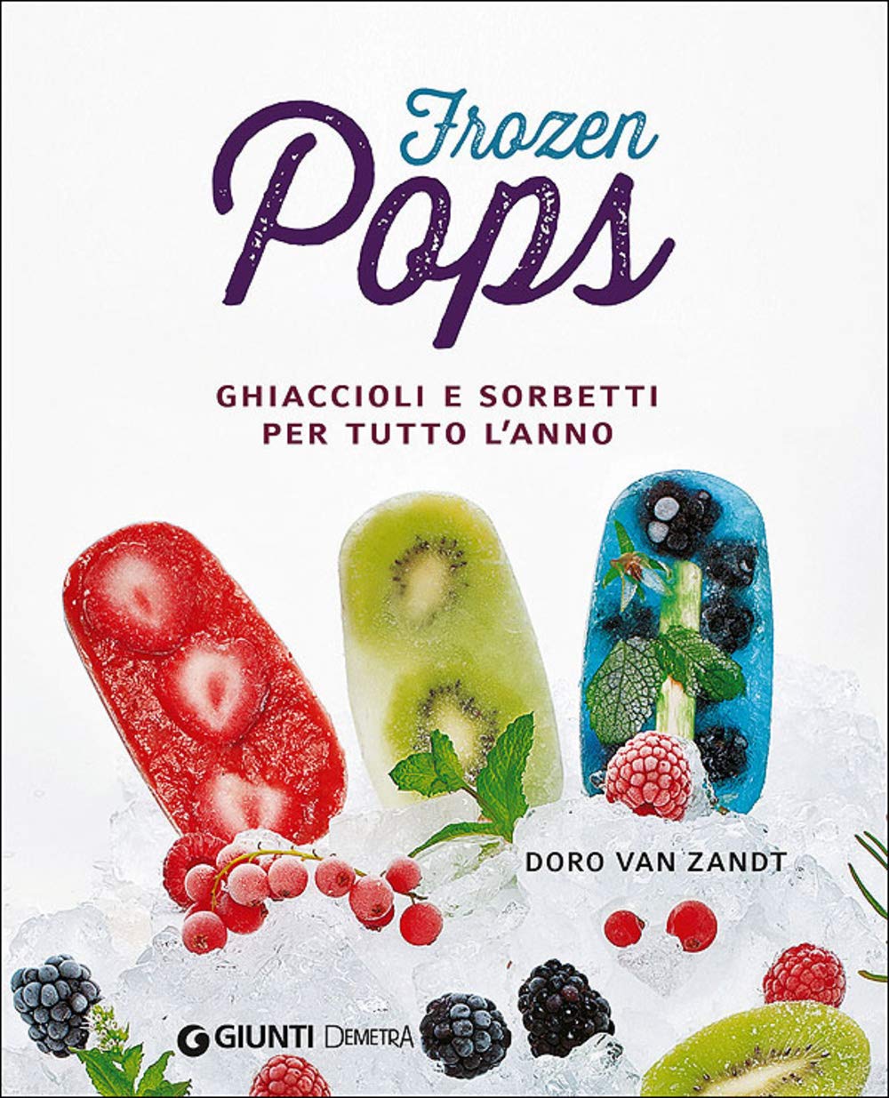 Frozen pops. Ghiaccioli e sorbetti per tutto l'anno Leisure, Home & Garden