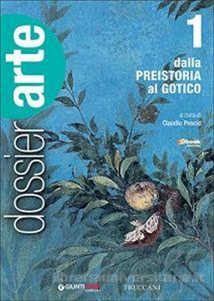 Dossier arte. Per le Scuole superiori. Con e-book. Con espansione online. Dalla Preistoria al gotico (Vol. 1) Professional & Reference Books