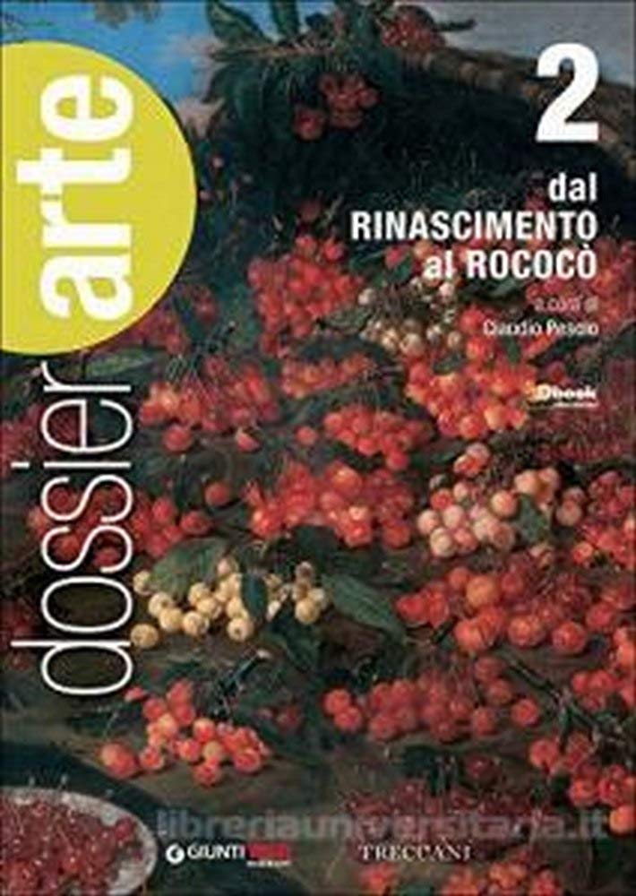 Dossier arte. Per le Scuole superiori. Con e-book. Con espansione online. Dal Rinascimento al rococò (Vol. 2) Professional & Reference Books