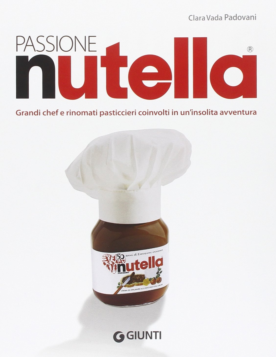 Passione Nutella. Grandi chef e rinomati pasticcieri coinvolti in un'insolita avventura sulle due sponde dell'oceano (Peccati di gola) Leisure, Home & Garden
